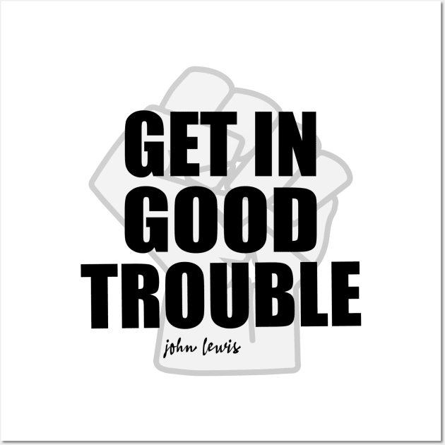 Get in Good Trouble Necessary Trouble, John Lewis Wall Art by slawers